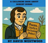 A CHILDRENS BOOK ABOUT ROBERT BURNS (Robert Burns for children)