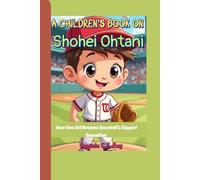 A Children's Book On Shohei Ohtani: How One Kid Became Baseball’s Biggest Sensation