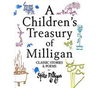 A CHILDREN'S TREASURY OF MILLIGAN: CLASSIC STORIES AND POEMS.