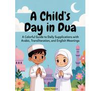 A Child's Day In Dua: A Colorful Guide to Daily Supplications with Arabic, Transliteration, and English Meanings. (30 Days of Ramadan: A Coloring Journey for Kids)