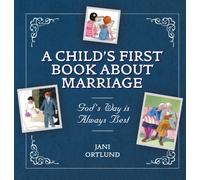 A Child's First Book About Marriage : God's Way is Always Best