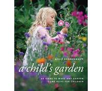 A Child's Garden: 60 Ideas to Make Any Garden Come Alive for Children