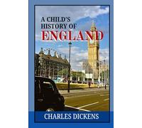 A Child's History of England: Exploring the Rise and Fall of Empires, Monarchs, and Legends in British History