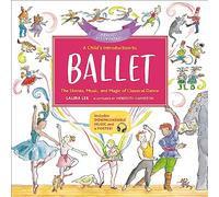 A Child's Introduction to Ballet: The Stories Music and Magic of Classical Dance (Revised & Updated)
