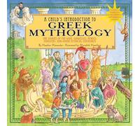 A Child's Introduction To Greek Mythology: The Stories of the Gods, Goddesses, Heroes, Monsters, and Other Mythical Creatures