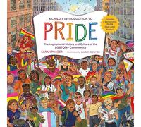 A Child's Introduction to Pride : The Inspirational History and Culture of the LGBTQIA+ Community
