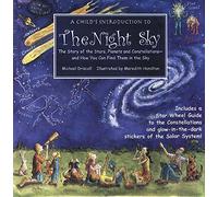 A Child's Introduction To The Night Sky: The Story of the Stars, Planets, and Constellations - and How You Can Find Them in the Sky