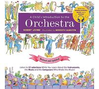 A Child's Introduction to the Orchestra (Revised and Updated) : Listen to 37 Selections While You Learn About the Instruments, the Music, and the Composers Who Wrote the Music!