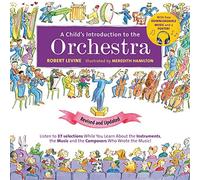 A Child's Introduction to the Orchestra (Revised and Updated): Listen to 37 Selections While You Learn About the Instruments, the Music, and the Composers Who Wrote the Music!