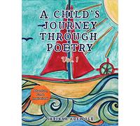 A Child's Journey Through Poetry Vol. 1: Adventure, Fun & Inspirational