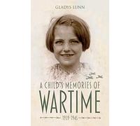 A Child's Memories of Wartime 1939-1945 (RAF & Military Aviation: War Stories, True Stories of Flight, and Survival)
