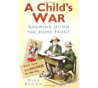 A Child's War: Growing Up on the Home Front