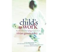 A Child's Work: The Importance of Fantasy Play by Paley, Vivian Gussin (2005) Paperback