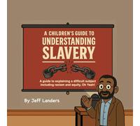 A Chilrens Guide to Understanding Slavery: A guide to explaining a difficult subject including racism and equity, Yep It's about time.