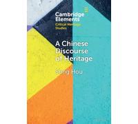 A Chinese Discourse of Heritage (Elements in Critical Heritage Studies)