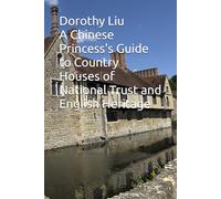 A Chinese Princess's Guide to Country Houses of National Trust and English Heritage (A Chinese Princess’s Grand Tour of country houses of the UK)