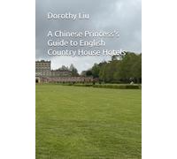 A Chinese Princess's Guide to English Country House Hotels (A Chinese Princess’s Grand Tour of country houses of the UK)