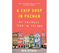 A Chip Shop in Poznan : My Unlikely Year in Poland