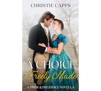 A Choice Freely Made: A Pride & Prejudice Novella