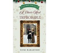 A Choir Most Improbable: A Pride and Prejudice Christmas Variation Novella (Christmas Variations: Pride & Prejudice Reimagined)