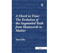 A Chord in Time: The Evolution of the Augmented Sixth from Monteverdi to Mahler