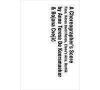 A Choreographer's Score : Fase, Rosas danst Rosas, Elena's Aria, Bartok