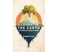 A Chorus for the Earth 101 POEMS ON CLIMATE CHANGE
