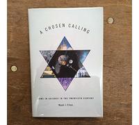 A Chosen Calling - Jews in Science in the Twentieth Century (Medicine, Science, and Religion in Historical Context)