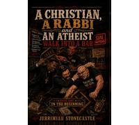 A Christian, A Rabbi, and An Atheist Walk into A Bar: In The Beginning