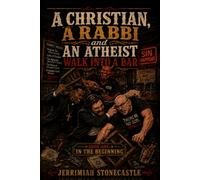 A Christian, A Rabbi, and An Atheist Walk into A Bar: In The Beginning
