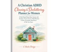 A Christian ADHD Cleaning & Decluttering Planner for Women: A Faith-Based Home Reset System with Scripture, Prayer & Grace-Filled Routines to Tame ... Build Focus & Tidy Your Space I 7 x 10 inch