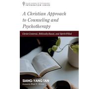 A Christian Approach to Counseling and Psychotherapy: Christ-Centered, Biblically-Based, and Spirit-Filled (Integration Series)