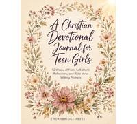 A Christian Devotional Journal for Teen Girls: 52 Weeks of Faith, Self-Worth Reflections, and Bible Verse Writing Prompts