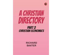 A Christian Directory Part 2: Christian Economics
