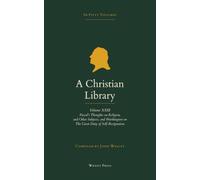 A Christian Library: Volume 23: Blaise Pascal's Thoughts on Religion, and Other Subjects; and John Worthington's The Great Duty of Self-Resignation to the Divine Will