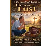 A Christian Man’s Toolkit to Overcome Lust and Reclaim Integrity (Deacon O'Maley's Catholic Books)