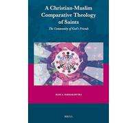 A Christian-Muslim Comparative Theology of Saints: The Community of God’s Friends: 67 (Currents of Encounter)