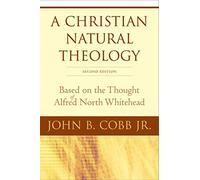 A Christian Natural Theology, Second Edition: Based on the Thought of Alfred North Whitehead