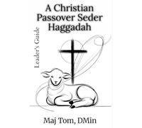 A Christian Passover Seder Haggadah: How to Lead a Christian Passover Seder (Christian Moedim Guidebooks)