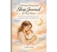 A Christian Postpartum Sleep Journal for New Moms: A Faith-Based Newborn Feeding & Rest Tracker with Scripture and Prayers for the Night Watches I 7 x 10 inch