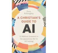 A Christian’s Guide to AI: 12 Biblical Answers to the Questions We’re All Asking (100% Human Authored Look at Real-Life Challenges and Benefits of Artificial Intelligence, No Tech Experience Needed)