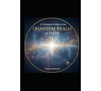 A Christian’s Guide to the Quantum Realm of Faith