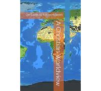 A Christian Worldview: On Earth as it is in Heaven