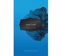 A Christian's Pocket Guide to Baptism: The Water That Unites