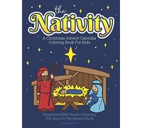 A Christmas Advent Calendar Coloring Book For Kids: The Nativity: Count Down To Christmas With Simplified Bible Verses About Jesus and Large, Easy ... and Up.: 1 (Christmas Advent Coloring Books)