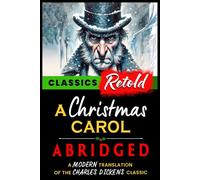 A Christmas Carol Abridged: A Modern Translation of the Charles Dickens Classic (Classics Retold)