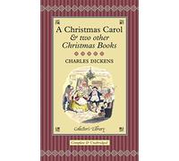 A Christmas Carol: And Two Other Christmas Books (Collector's Library)