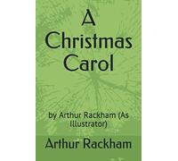 A Christmas Carol: by Arthur Rackham (As Illustrator)