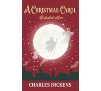 A Christmas Carol by Charles Dickens: A Timeless Holiday Classic of Redemption, Generosity, and the True Spirit of Christmas