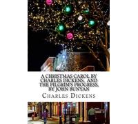 A Christmas Carol By Charles Dickens, And The Pilgrim's Progress, By John Bunyan